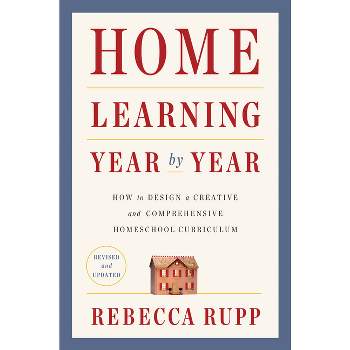 Home Learning Year by Year, Revised and Updated - by  Rebecca Rupp (Paperback)