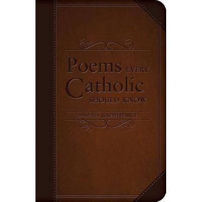 Poems Every Catholic Should Know - by  Joseph Pearce (Leather Bound)