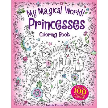 My Magical World! Princesses Coloring Book - (Dover Fantasy Coloring Books) by  Isabelle Metzen (Paperback)