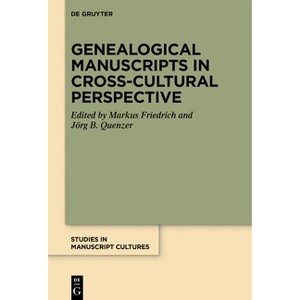 Genealogical Manuscripts in Cross-Cultural Perspective - (Studies in Manuscript Cultures) by  Markus Friedrich & Jörg B Quenzer (Hardcover) - 1 of 1