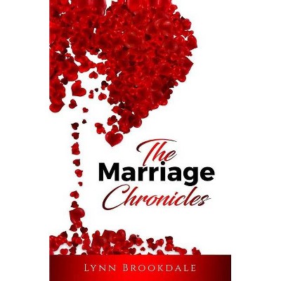 The Marriage Chronicles - by  Lynn Brookdale (Paperback)