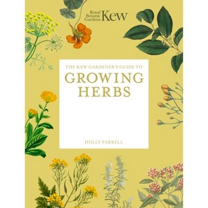 The Kew Gardener's Guide to Growing Herbs - by  Royal Botanic Gardens Kew & Holly Farrell (Paperback) - 1 of 1