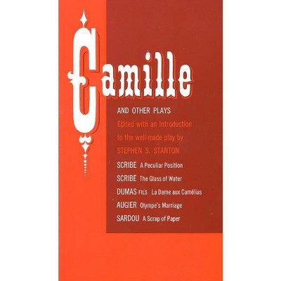 Camille and Other Plays - by  Stephen S Stanton (Paperback)