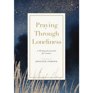 Praying Through Loneliness - by  Kristen Strong (Paperback) - 1 of 1