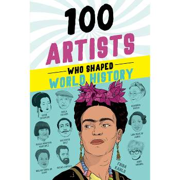 100 Artists Who Shaped World History - by  Barbara Krystal (Paperback)