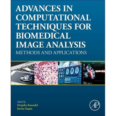 Advances in Computational Techniques for Biomedical Image Analysis - by  Deepika Koundal & Savita Gupta (Paperback)