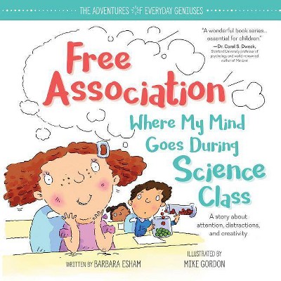 Free Association Where My Mind Goes During Science Class - (Adventures of Everyday Geniuses) by  Barbara Esham (Hardcover)