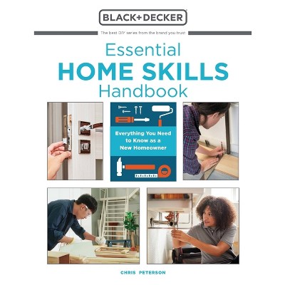 Essential Home Skills Handbook - (Black & Decker) by  Editors of Cool Springs Press & Chris Peterson (Paperback)
