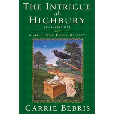 The Intrigue at Highbury - (Mr. and Mrs. Darcy Mysteries) by  Carrie Bebris (Paperback)