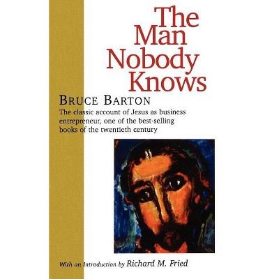 The Man Nobody Knows - by  Bruce Barton (Paperback)