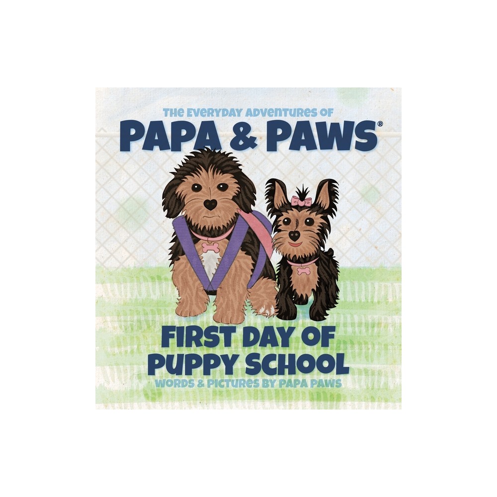 First Day of Puppy School - (The Everyday Adventures of Papa & Paws(r)) by Papa Paws (Hardcover)