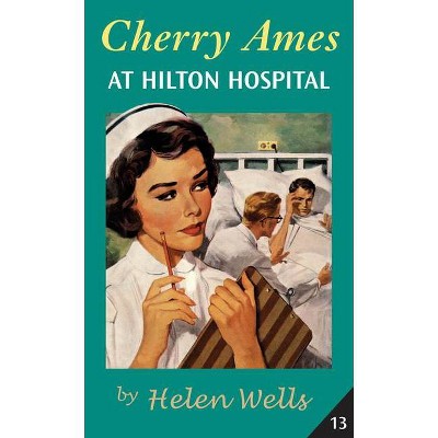 Cherry Ames at Hilton Hospital - (Cherry Ames Nurse Stories) by  Helen Wells (Paperback)