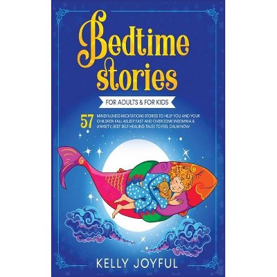 Bedtime Stories for Adults and Kids - (Education and Relaxing Stories for the Soul) by  Kelly Joyful & Evelyn Montessori (Hardcover)