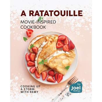 A Ratatouille Movie-Inspired Cookbook - by  Joel Rollings (Paperback)