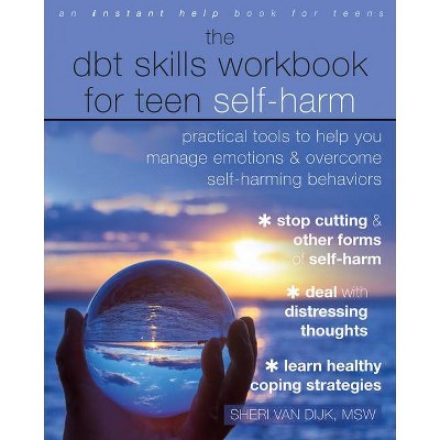 The Dbt Skills Workbook for Teen Self-Harm - by  Sheri Van Dijk (Paperback)