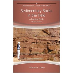 Sedimentary Rocks in the Field - (Geological Field Guide) 4th Edition by  Maurice E Tucker (Paperback) - 1 of 1