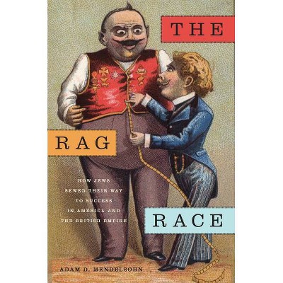 The Rag Race - (Goldstein-Goren American Jewish History) by  Adam D Mendelsohn (Hardcover)