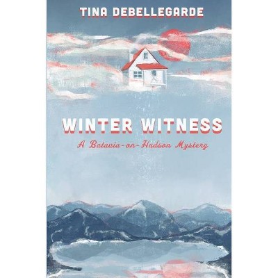 Winter Witness - (A Batavia-On-Hudson Mystery) by  Tina Debellegarde (Paperback)