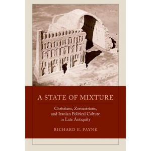 A State of Mixture - (Transformation of the Classical Heritage) by  Richard E Payne (Paperback) - 1 of 1
