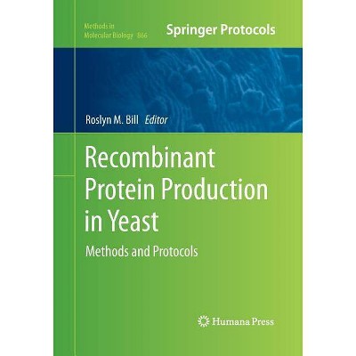 Recombinant Protein Production in Yeast - (Methods in Molecular Biology) by  Roslyn M Bill (Paperback)