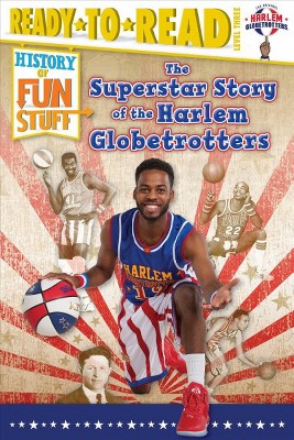 The Superstar Story of the Harlem Globetrotters - (History of Fun Stuff) by  Larry Dobrow (Paperback)