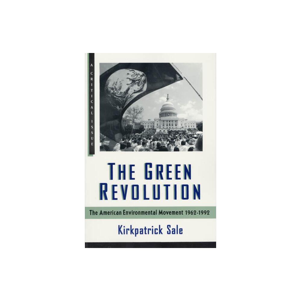 The Green Revolution - (Hill and Wang Critical Issues) by Kirkpatrick Sale (Paperback)