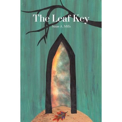 The Leaf Key - by  Susan A Mills (Paperback)