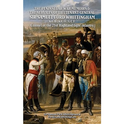THE PENINSULAR WAR MEMOIRS & THE SERVICES OF LIEUTENANT-GENERAL SIR SAMUEL FORD WHITTINGHAM K.C.B., K.C.H., G.C.F. Colonel of the 71st Highland light
