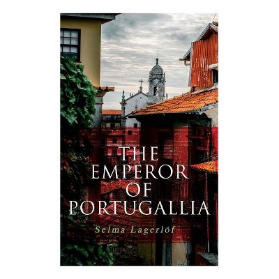 The Emperor of Portugallia - by  Selma Lagerlöf & Velma Swanston Howard (Paperback)