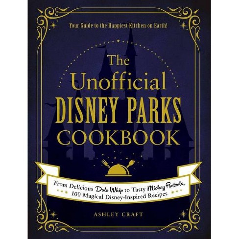 The Unofficial Disney Parks Cookbook - (Unofficial Cookbook) by Ashley  Craft (Hardcover)