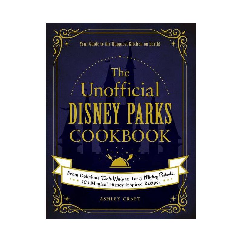 The Unofficial Disney Parks Cookbook - (Unofficial Cookbook) by Ashley Craft (Hardcover), 1 of 5