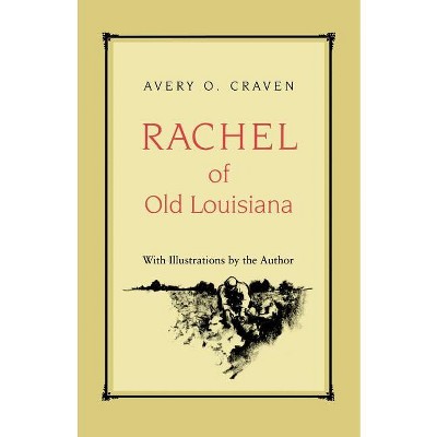 Rachel of Old Louisiana - by  Avery O Craven (Paperback)