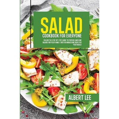 Salad Cookbook For Everyone - by  Albert Lee (Paperback)