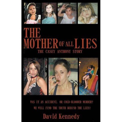 The Mother of all Lies The Casey Anthony Story - by  David Kennedy (Paperback)