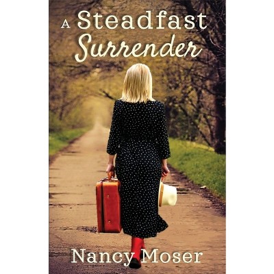 A Steadfast Surrender - by  Nancy Moser (Paperback)