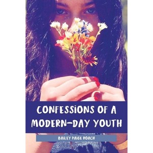 Confessions of a Modern-Day Youth - by  Bailey Paige Roach (Paperback) - 1 of 1