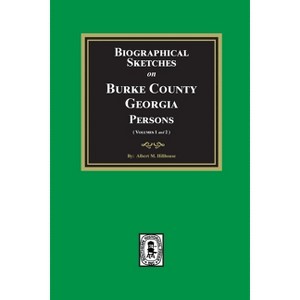 Biographical Sketches on Burke County, Georgia Persons - by  Albert M Hillhouse (Paperback) - 1 of 1