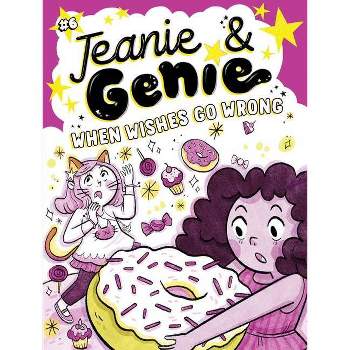 When Wishes Go Wrong - (Jeanie & Genie) by  Trish Granted (Hardcover)
