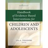 Handbook of Evidence-Based Interventions for Children and Adolescents - by  Lea Theodore (Paperback)