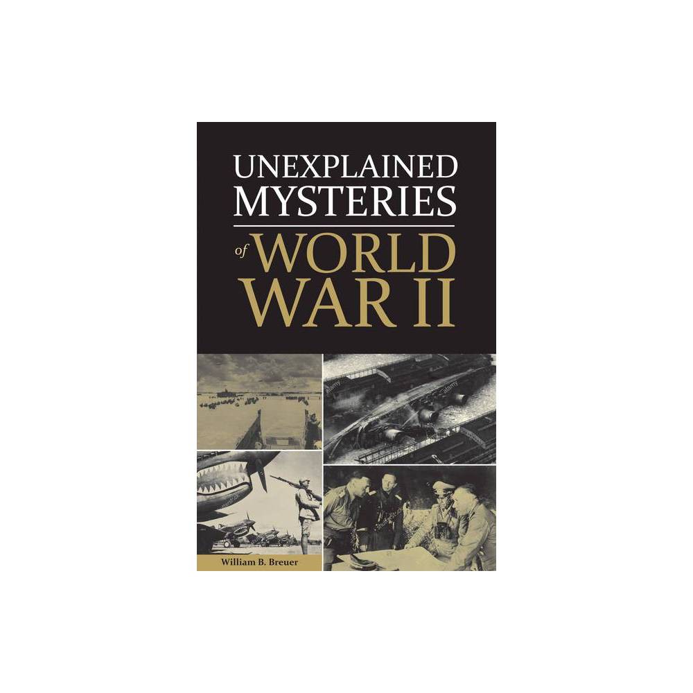 ISBN 9780785835073 product image for Unexplained Mysteries of World War II - by William Breuer (Hardcover) | upcitemdb.com