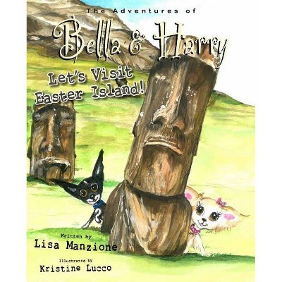 Let's Visit Easter Island! - (Adventures of Bella & Harry) by  Lisa Manzione (Hardcover)