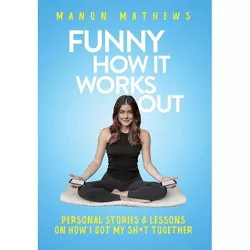 Funny How It Works Out - by  Manon Mathews (Hardcover)