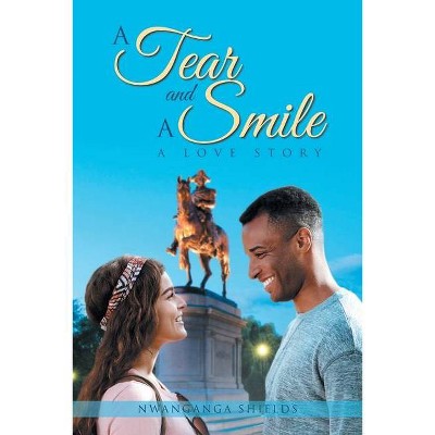 A Tear and A Smile - by  Nwanganga Shields (Paperback)