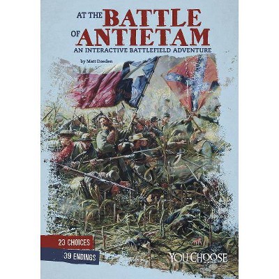 At the Battle of Antietam - (You Choose: American Battles) by  Matt Doeden (Hardcover)