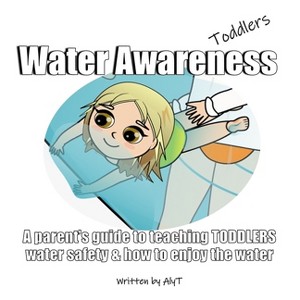 Water Awareness Toddlers - by  Allison Tyson & Aly T (Paperback) - 1 of 1