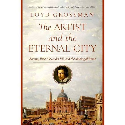 The Artist and the Eternal City - by  Loyd Grossman (Hardcover)