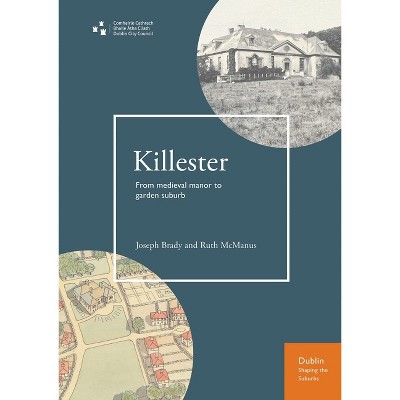 Killester - (Dublin Shaping the Suburbs) by  Ruth McManus & Joe Brady (Paperback)