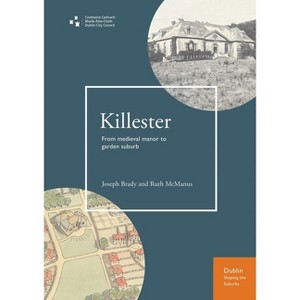 Killester - (Dublin Shaping the Suburbs) by  Ruth McManus & Joe Brady (Paperback) - 1 of 1