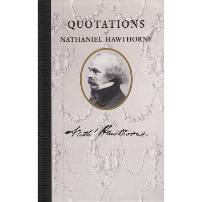 Quotations of Nathaniel Hawthorne - (Quotations of Great Americans) (Hardcover)