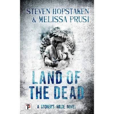 Land of the Dead: A Stoker's Wilde Novel - by  Steven Hopstaken & Melissa Prusi (Paperback)